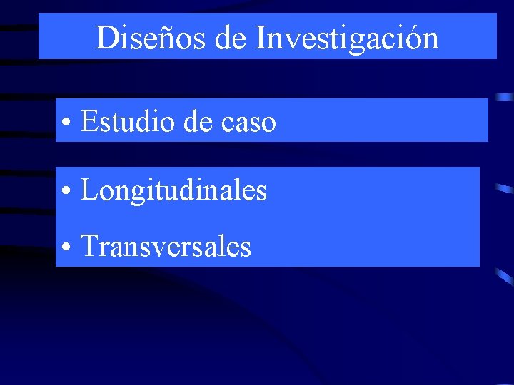 Diseños de Investigación • Estudio de caso • Longitudinales • Transversales 