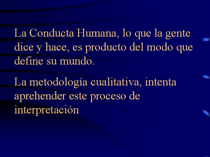 La Conducta Humana, lo que la gente dice y hace, es producto del modo