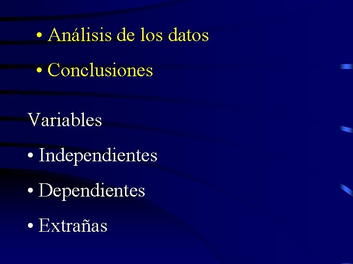  • Análisis de los datos • Conclusiones Variables • Independientes • Dependientes •