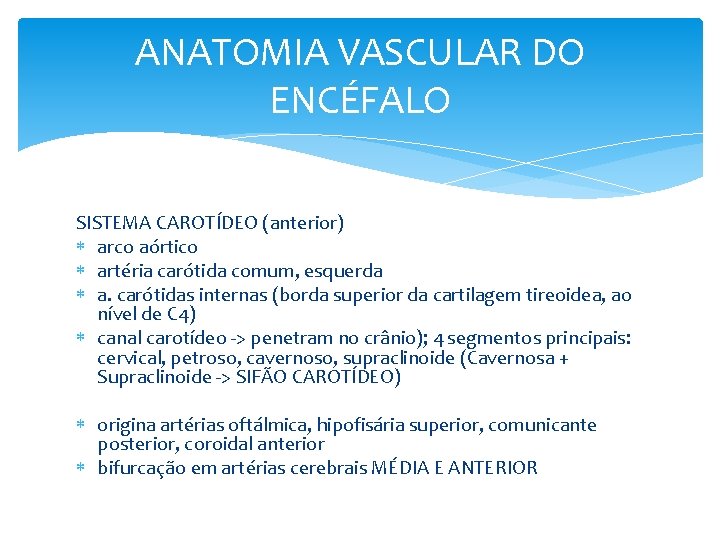 ANATOMIA VASCULAR DO ENCÉFALO SISTEMA CAROTÍDEO (anterior) arco aórtico artéria carótida comum, esquerda a.