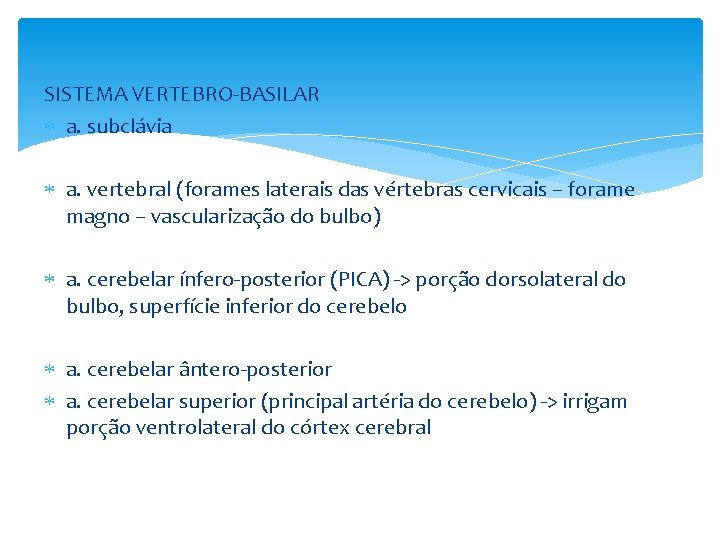 SISTEMA VERTEBRO-BASILAR a. subclávia a. vertebral (forames laterais das vértebras cervicais – forame magno