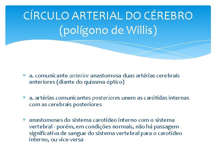 CÍRCULO ARTERIAL DO CÉREBRO (polígono de Willis) a. comunicanterior anastomosa duas artérias cerebrais anteriores