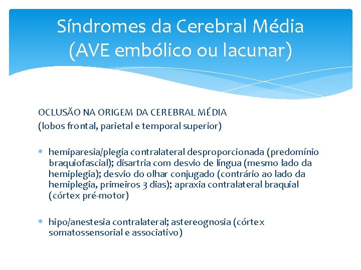 Síndromes da Cerebral Média (AVE embólico ou lacunar) OCLUSÃO NA ORIGEM DA CEREBRAL MÉDIA