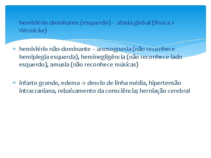  hemisfério dominante (esquerdo) – afasia global (Broca + Wernicke) hemisfério não-dominante – anosognosia