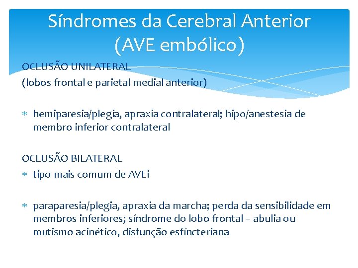 Síndromes da Cerebral Anterior (AVE embólico) OCLUSÃO UNILATERAL (lobos frontal e parietal medial anterior)
