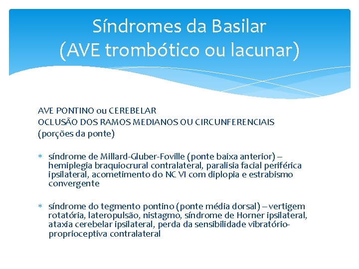 Síndromes da Basilar (AVE trombótico ou lacunar) AVE PONTINO ou CEREBELAR OCLUSÃO DOS RAMOS