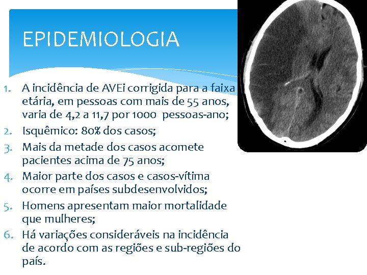 EPIDEMIOLOGIA 1. A incidência de AVEi corrigida para a faixa etária, em pessoas com