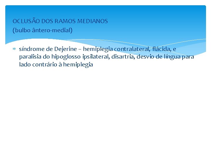 OCLUSÃO DOS RAMOS MEDIANOS (bulbo ântero-medial) síndrome de Dejerine – hemiplegia contralateral, flácida, e