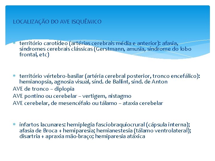 LOCALIZAÇÃO DO AVE ISQUÊMICO território carotídeo (artérias cerebrais média e anterior): afasia, síndromes cerebrais