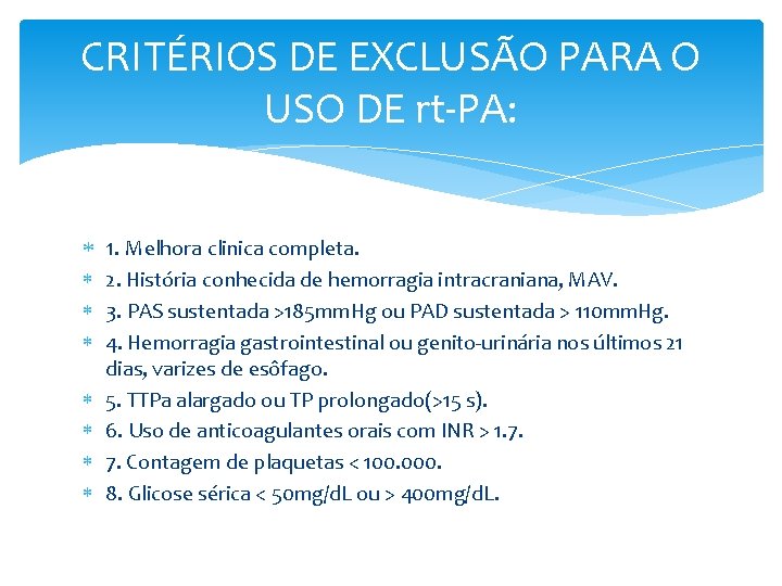 CRITÉRIOS DE EXCLUSÃO PARA O USO DE rt-PA: 1. Melhora clinica completa. 2. História