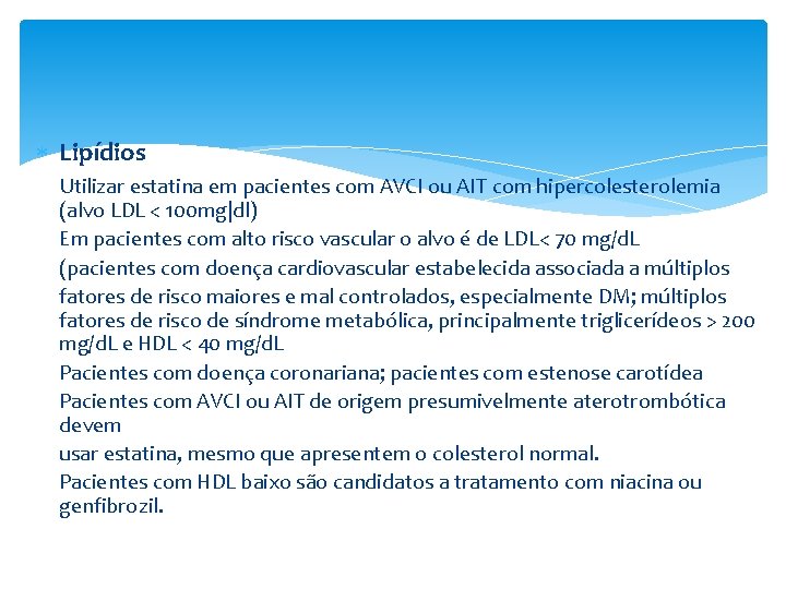  Lipídios Utilizar estatina em pacientes com AVCI ou AIT com hipercolesterolemia (alvo LDL