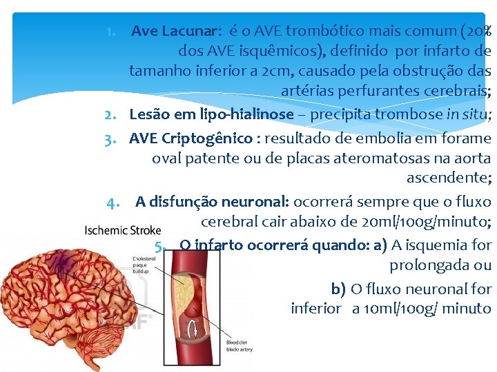 1. Ave Lacunar: é o AVE trombótico mais comum (20% dos AVE isquêmicos), definido