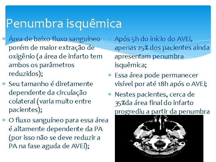 Penumbra isquêmica Área de baixo fluxo sanguíneo porém de maior extração de oxigênio (a