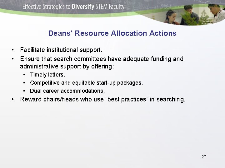 Deans’ Resource Allocation Actions • Facilitate institutional support. • Ensure that search committees have