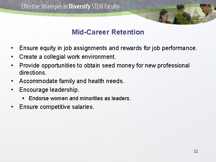 Mid-Career Retention • Ensure equity in job assignments and rewards for job performance. •