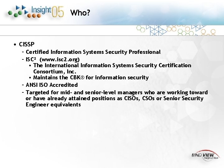 Who? • CISSP – Certified Information Systems Security Professional – ISC² (www. isc 2.