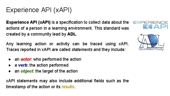 Experience API (x. API) is a specification to collect data about the actions of