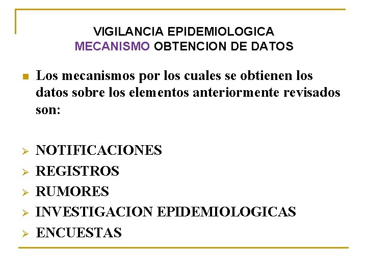 VIGILANCIA EPIDEMIOLOGICA MECANISMO OBTENCION DE DATOS n Los mecanismos por los cuales se obtienen