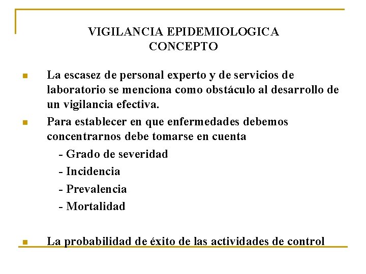 VIGILANCIA EPIDEMIOLOGICA CONCEPTO n n n La escasez de personal experto y de servicios