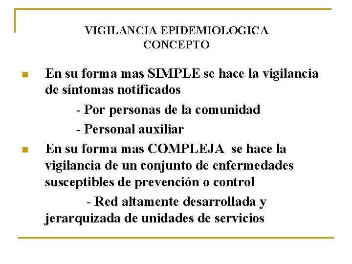VIGILANCIA EPIDEMIOLOGICA CONCEPTO n n En su forma mas SIMPLE se hace la vigilancia
