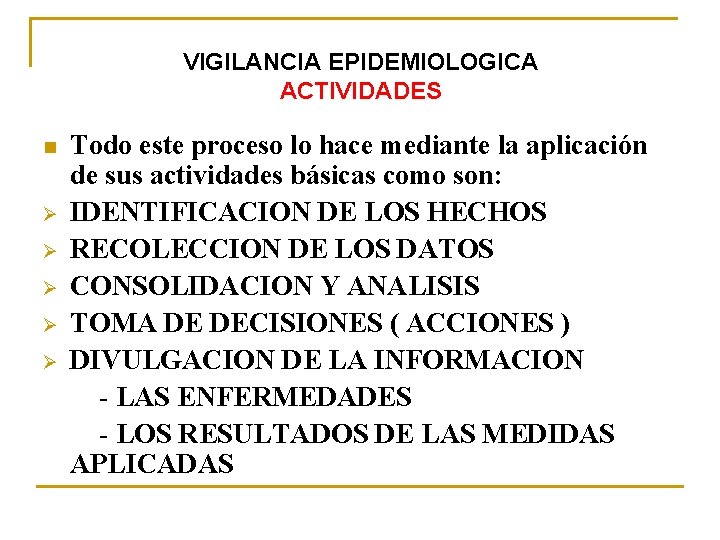 VIGILANCIA EPIDEMIOLOGICA ACTIVIDADES n Ø Ø Ø Todo este proceso lo hace mediante la