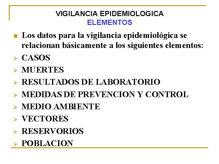 VIGILANCIA EPIDEMIOLOGICA ELEMENTOS n Ø Ø Ø Ø Los datos para la vigilancia epidemiológica