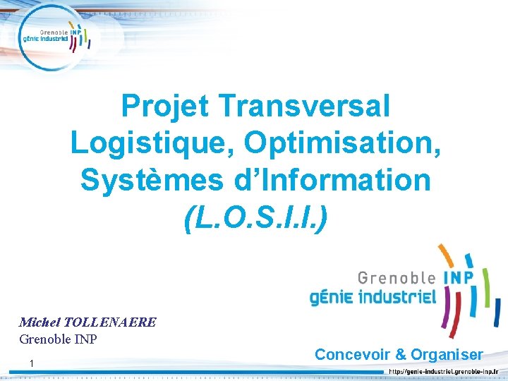 Projet Transversal Logistique, Optimisation, Systèmes d’Information (L. O. S. I. I. ) Michel TOLLENAERE