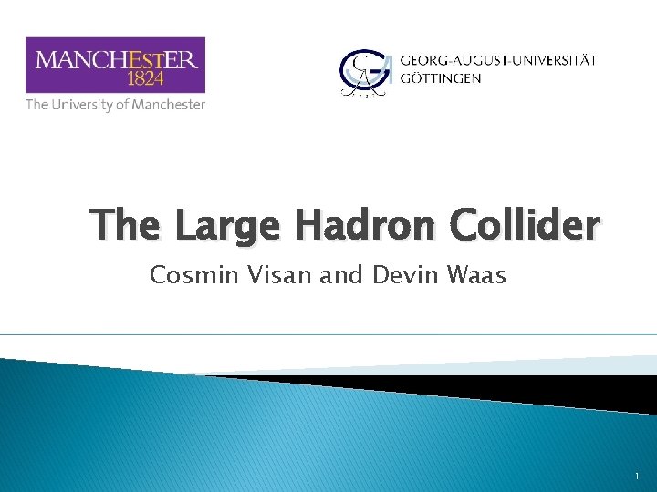 The Large Hadron Collider Cosmin Visan and Devin Waas 1 