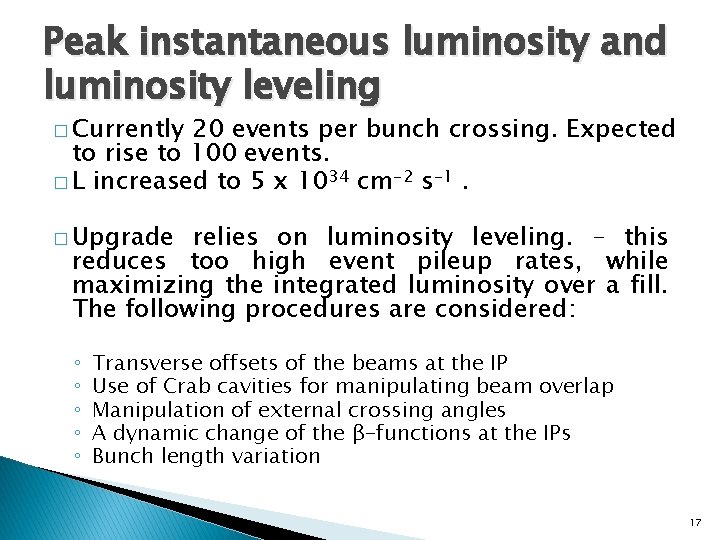 Peak instantaneous luminosity and luminosity leveling � Currently 20 events per bunch crossing. Expected