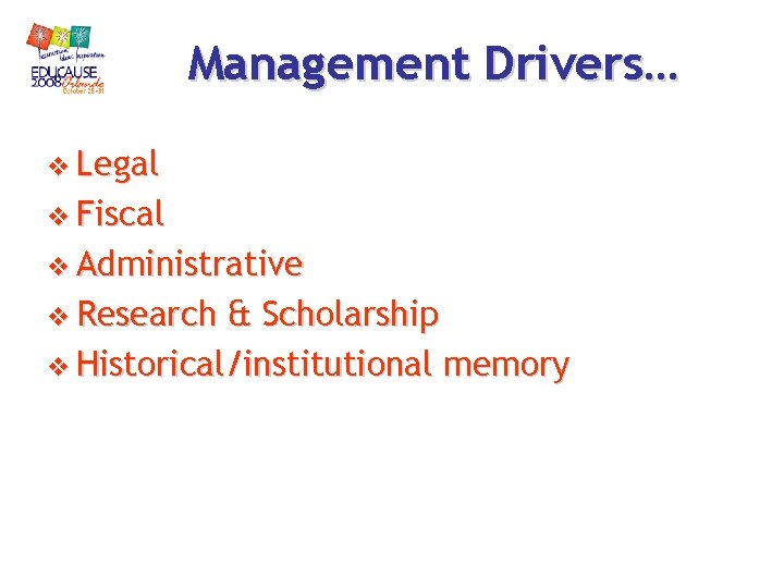 Management Drivers… v Legal v Fiscal v Administrative v Research & Scholarship v Historical/institutional Management Drivers… v Legal v Fiscal v Administrative v Research & Scholarship v Historical/institutional