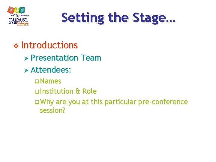 Setting the Stage… v Introductions Ø Presentation Team Ø Attendees: q Names q Institution Setting the Stage… v Introductions Ø Presentation Team Ø Attendees: q Names q Institution