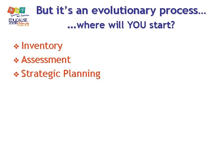But it’s an evolutionary process… …where will YOU start? v Inventory v Assessment v But it’s an evolutionary process… …where will YOU start? v Inventory v Assessment v