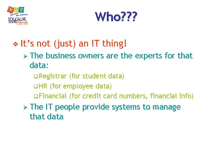Who? ? ? v It’s not (just) an IT thing! Ø The business owners Who? ? ? v It’s not (just) an IT thing! Ø The business owners