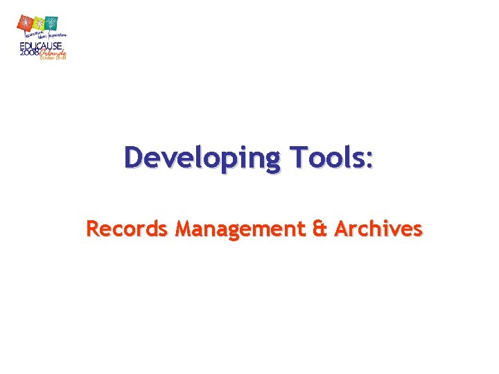 Developing Tools: Records Management & Archives Developing Tools: Records Management & Archives