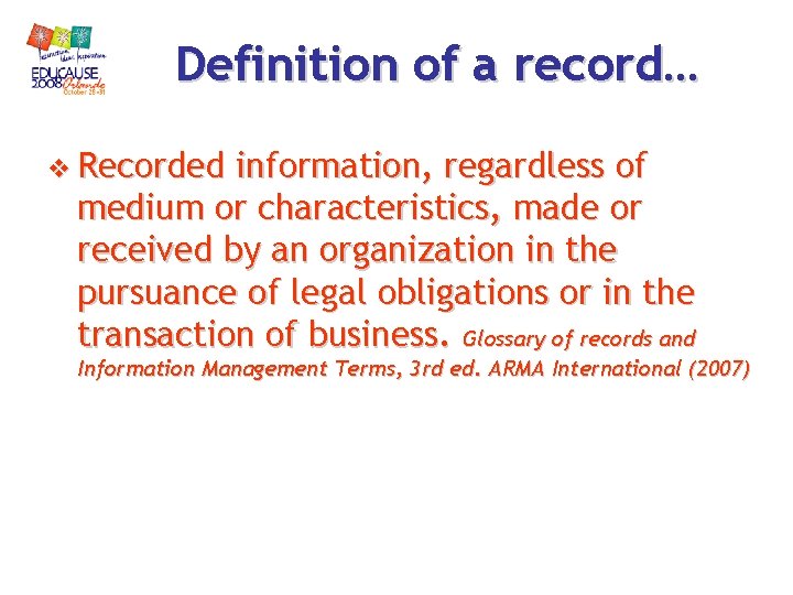 Definition of a record… v Recorded information, regardless of medium or characteristics, made or Definition of a record… v Recorded information, regardless of medium or characteristics, made or