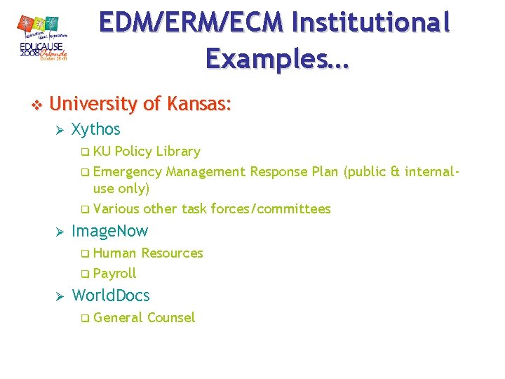 EDM/ERM/ECM Institutional Examples… v University of Kansas: Ø Xythos q KU Policy Library q EDM/ERM/ECM Institutional Examples… v University of Kansas: Ø Xythos q KU Policy Library q