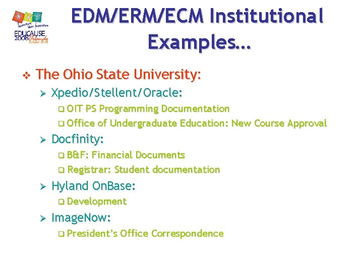 EDM/ERM/ECM Institutional Examples… v The Ohio State University: Ø Xpedio/Stellent/Oracle: q OIT PS Programming EDM/ERM/ECM Institutional Examples… v The Ohio State University: Ø Xpedio/Stellent/Oracle: q OIT PS Programming