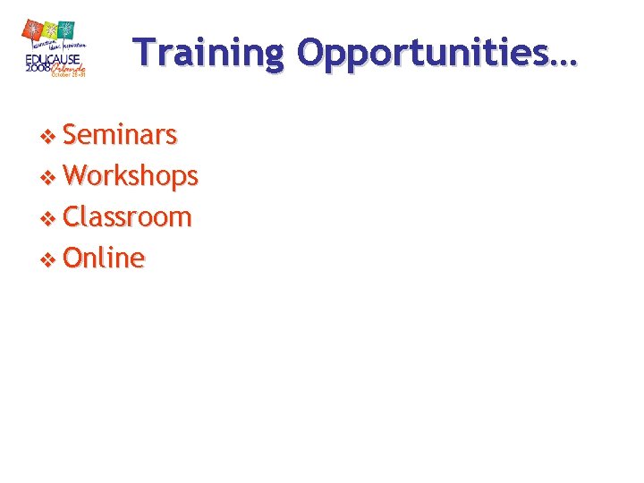 Training Opportunities… v Seminars v Workshops v Classroom v Online Training Opportunities… v Seminars v Workshops v Classroom v Online