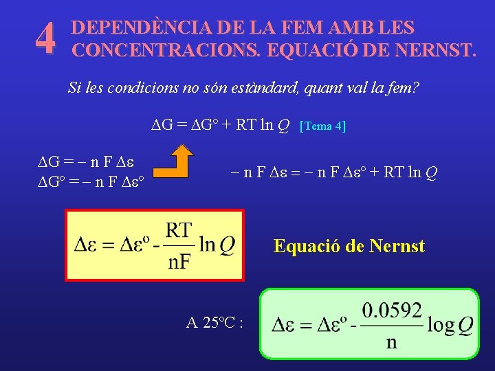 4 DEPENDÈNCIA DE LA FEM AMB LES CONCENTRACIONS. EQUACIÓ DE NERNST. Si les condicions