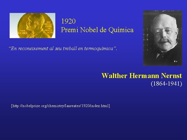 1920 Premi Nobel de Química “En reconeixement al seu treball en termoquímica”. Walther Hermann
