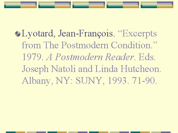 Lyotard, Jean-François. “Excerpts from The Postmodern Condition. ” 1979. A Postmodern Reader. Eds. Joseph