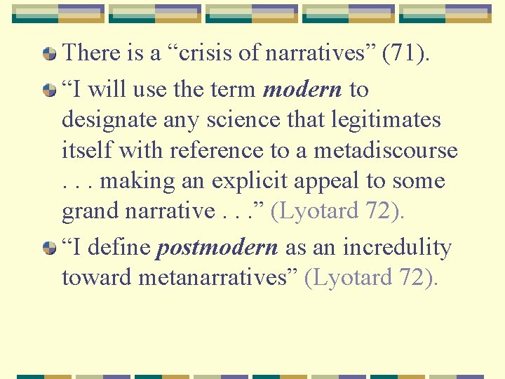 There is a “crisis of narratives” (71). “I will use the term modern to