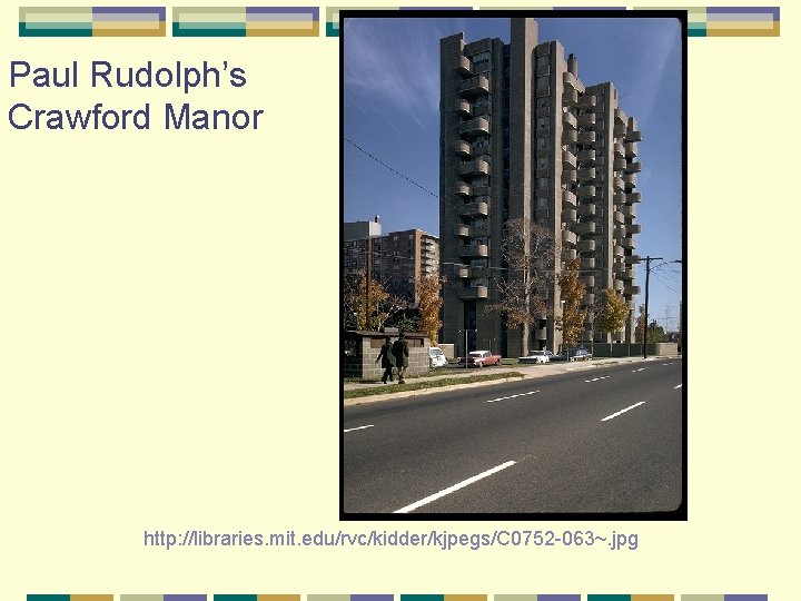 Paul Rudolph’s Crawford Manor http: //libraries. mit. edu/rvc/kidder/kjpegs/C 0752 -063~. jpg 