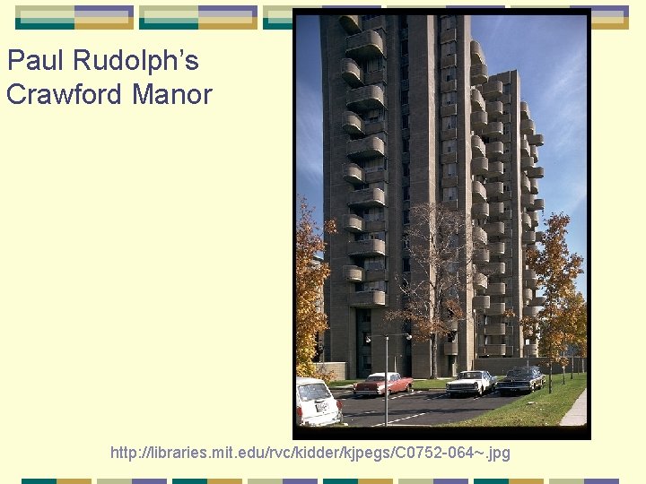 Paul Rudolph’s Crawford Manor http: //libraries. mit. edu/rvc/kidder/kjpegs/C 0752 -064~. jpg 