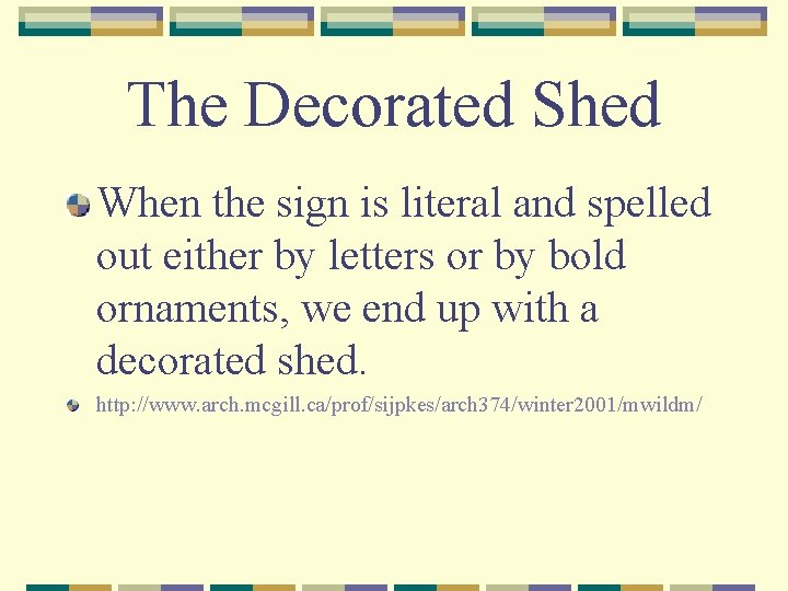 The Decorated Shed When the sign is literal and spelled out either by letters