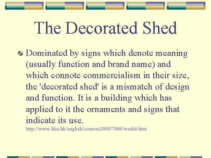 The Decorated Shed Dominated by signs which denote meaning (usually function and brand name)