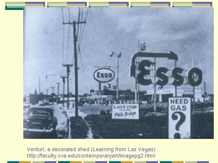 Venturi, a decorated shed (Learning from Las Vegas) http: //faculty. cva. edu/contemporaryart/imagepg 2. html