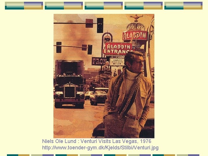 Niels Ole Lund : Venturi Visits Las Vegas, 1976 http: //www. toender-gym. dk/Kjelds/Stilbi/Venturi. jpg