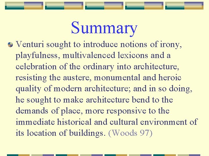Summary Venturi sought to introduce notions of irony, playfulness, multivalenced lexicons and a celebration