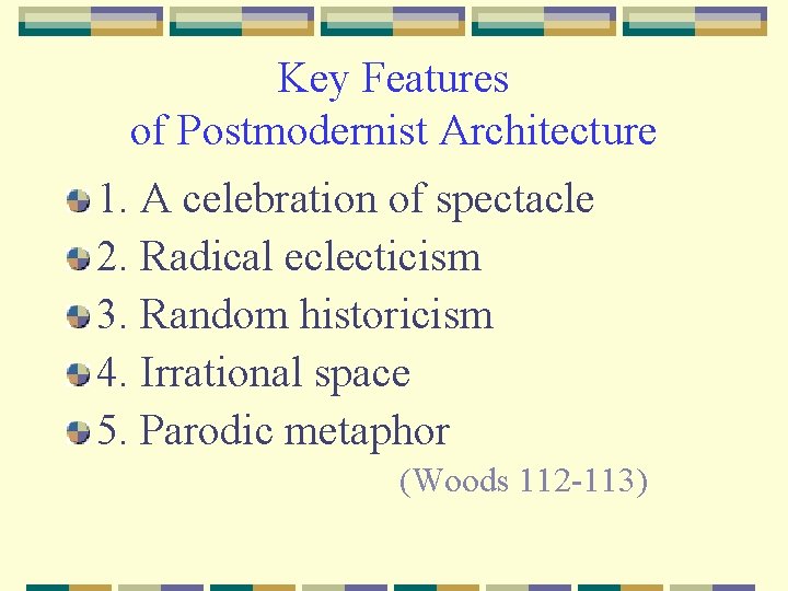 Key Features of Postmodernist Architecture 1. A celebration of spectacle 2. Radical eclecticism 3.